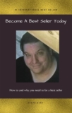 Become a Best Seller Today: How to and why you need to be a best seller (Books & Marketing 101)