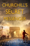 Churchill’s Secret Messenger: A WW2 Novel of Spies & the French Resistance