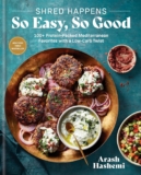 Shred Happens: So Easy, So Good: 100+ Protein-Packed Mediterranean Favorites with a Low-Carb Twist; A Cookbook